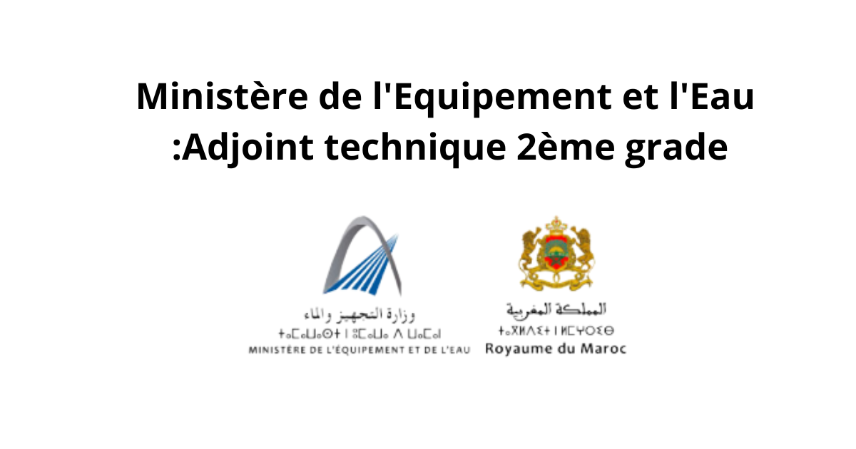 Ministère de l'Equipement et l'Eau lancer Concours de recrutement 40 poste 2025 :Adjoint technique 2ème grade Ministère de l'Equipement et l'Eau lancer Concours de recrutement 40 poste 2025 :Adjoint technique 2ème grade