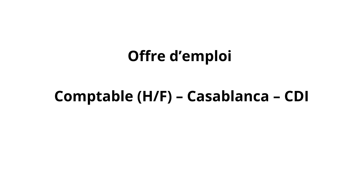 Offre d’emploi : Comptable (H/F) – Casablanca – CDI